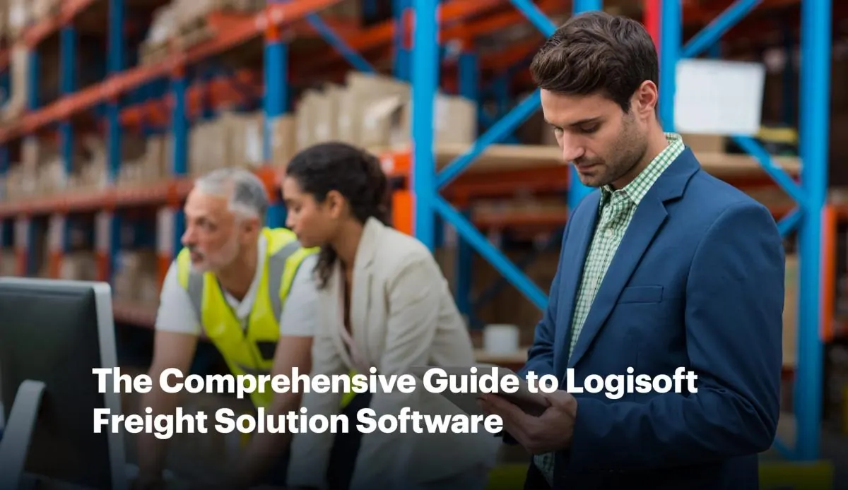 The Comprehensive Guide to Logisoft Freight Management System